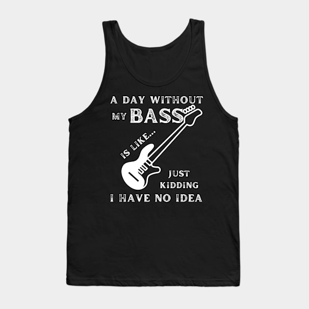 A Day Without My Bass Tank Top by StarWheel